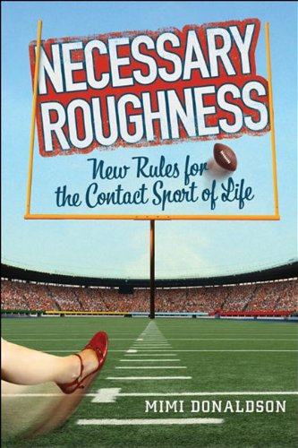 Necessary Roughness: New Rules for the Contact Sport of Life - Mimi Donaldson